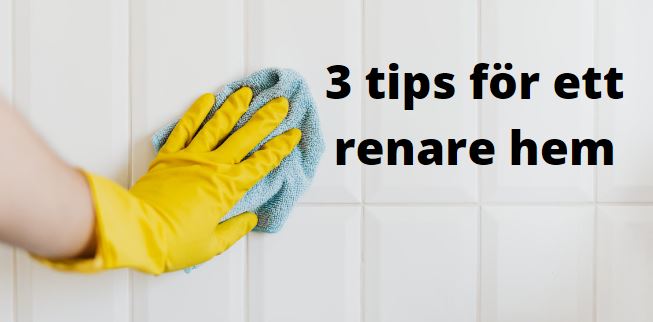 3 tips för ett renare hem